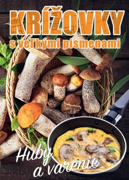 Kniha: Krížovky s veľkými písmenami - Huby a varenie (Ottovo nakladateľstvo). Ottovo nakladateľstvo, 2021 Kniha: Krížovky s veľkými písmenami - Huby a varenie (Ottovo nakladateľstvo). Ottovo nakladateľstvo, 2021