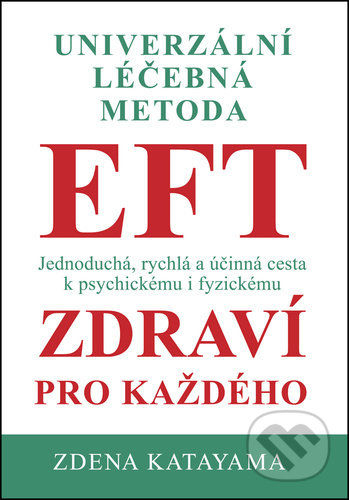 Kniha: Univerzální léčebná metoda EFT (Zdena Katayama). Katayama, 2021 Kniha: Univerzální léčebná metoda EFT (Zdena Katayama). Katayama, 2021