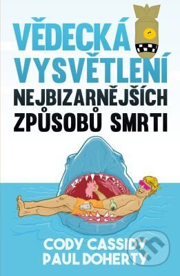 E-kniha: Vědecká vysvětlení nejbizarnějších způsobů smrti (Cody Cassidy a Paul Doherty). Pangea, 2018 E-kniha: Vědecká vysvětlení nejbizarnějších způsobů smrti (Cody Cassidy a Paul Doherty). Pangea, 2018