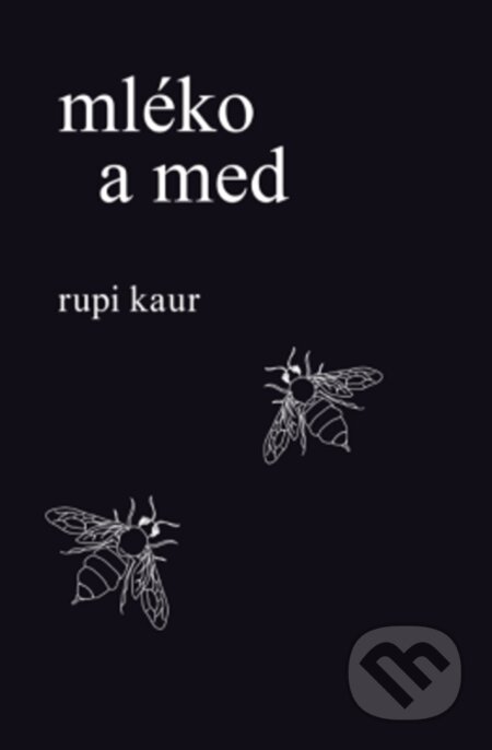 E-kniha: Mléko a med (Rupi Kaur). Edice knihy Omega, 2017 E-kniha: Mléko a med (Rupi Kaur). Edice knihy Omega, 2017