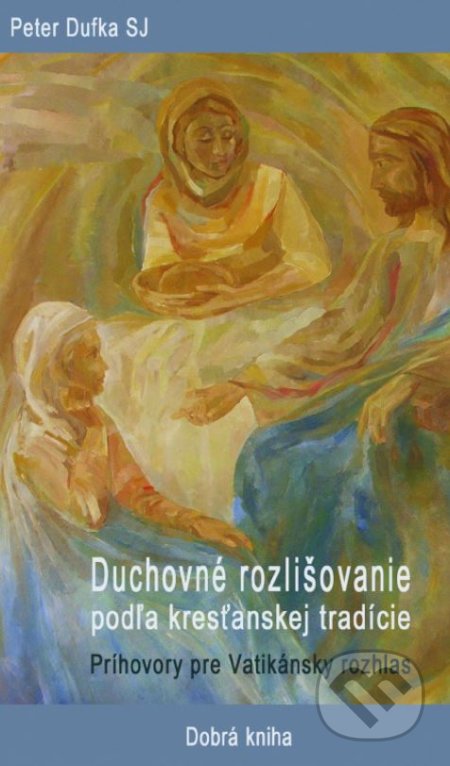 Kniha: Duchovné rozlišovanie podľa kresťanskej tradície (Peter Dufka). Dobrá kniha, 2021 Kniha: Duchovné rozlišovanie podľa kresťanskej tradície (Peter Dufka). Dobrá kniha, 2021