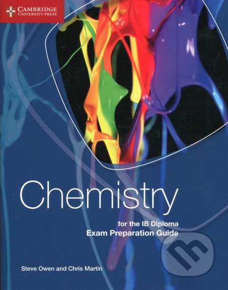 Kniha: Chemistry for the IB Diploma: Exam Preparation Guide (Steve Owen a Chris Martin). Cambridge University Press, 2015 Kniha: Chemistry for the IB Diploma: Exam Preparation Guide (Steve Owen a Chris Martin). Cambridge University Press, 2015