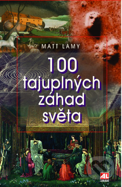 Kniha: 100 tajuplných záhad světa (Matt Lamy). Alpress, 2021 Kniha: 100 tajuplných záhad světa (Matt Lamy). Alpress, 2021