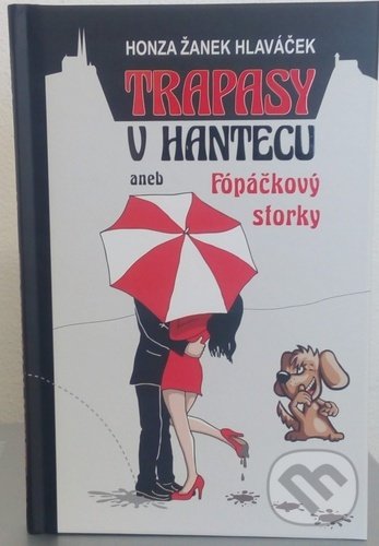 Kniha: Trapasy u hantecu aneb Fópačkový storky (Honza Hlaváček). Jota, 2021 Kniha: Trapasy u hantecu aneb Fópačkový storky (Honza Hlaváček). Jota, 2021