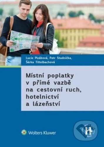 Kniha: Místní poplatky v přímé vazbě na cestovní ruch (Lucie Plzáková a Petr Studnička). Wolters Kluwer ČR Kniha: Místní poplatky v přímé vazbě na cestovní ruch (Lucie Plzáková a Petr Studnička). Wolters Kluwer ČR