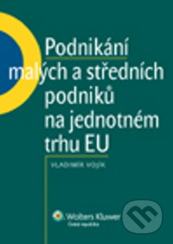 Kniha: Podnikání malých a středních podniků na jednotném trhu EU (Vladimír Vojík). Wolters Kluwer ČR, 2009 Kniha: Podnikání malých a středních podniků na jednotném trhu EU (Vladimír Vojík). Wolters Kluwer ČR, 2009