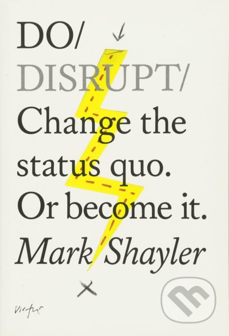Kniha: Do Disrupt (Mark Shayler). The Do Book, 2017 Kniha: Do Disrupt (Mark Shayler). The Do Book, 2017