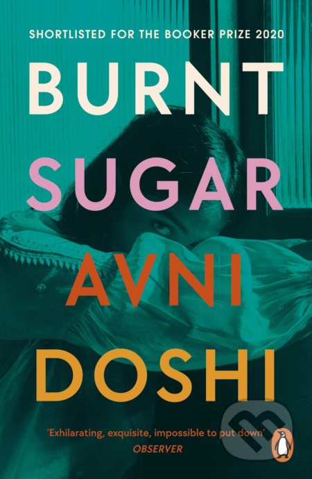 Kniha: Burnt Sugar (Avni Doshi). Penguin Books, 2021 Kniha: Burnt Sugar (Avni Doshi). Penguin Books, 2021