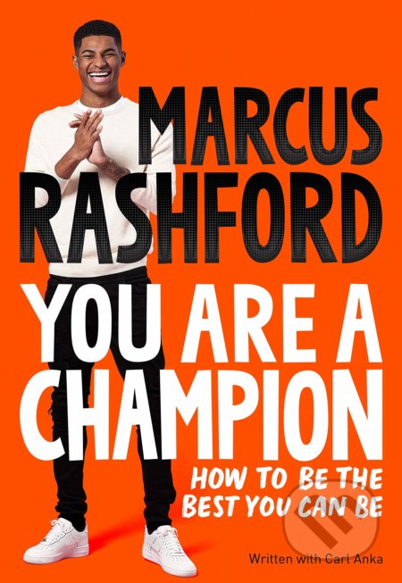 Kniha: You Are a Champion (Carl Anka a Marcus Rashford). Macmillan Children Books, 2021 Kniha: You Are a Champion (Carl Anka a Marcus Rashford). Macmillan Children Books, 2021