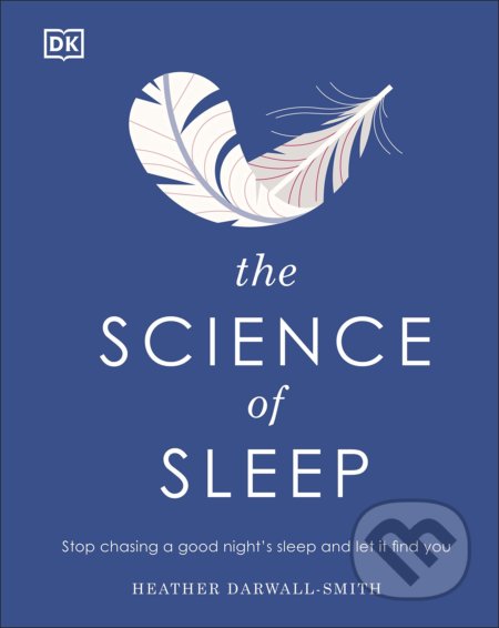 Kniha: The Science of Sleep (Heather Darwall-Smith). Dorling Kindersley, 2021 Kniha: The Science of Sleep (Heather Darwall-Smith). Dorling Kindersley, 2021