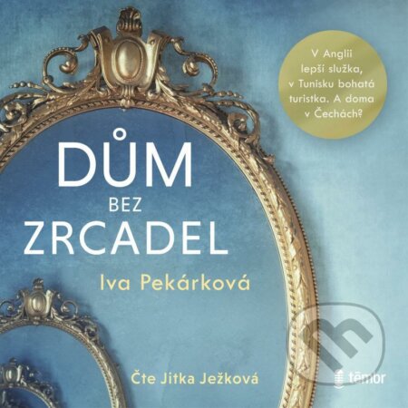 Audiokniha: Dům bez zrcadel (Iva Pekárková). Témbr, 2021 Audiokniha: Dům bez zrcadel (Iva Pekárková). Témbr, 2021