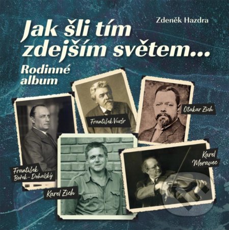 Kniha: Jak šli tím zdejším světem... (Zdeněk Hazdra). Tváře, 2021 Kniha: Jak šli tím zdejším světem... (Zdeněk Hazdra). Tváře, 2021