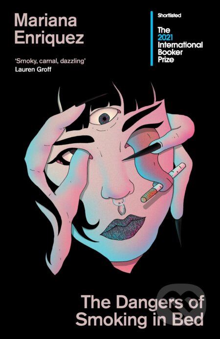 Kniha: The Dangers of Smoking in Bed (Mariana Enriquez). Granta Books, 2021 Kniha: The Dangers of Smoking in Bed (Mariana Enriquez). Granta Books, 2021