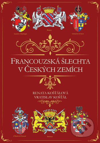 Kniha: Francouzská šlechta v Českých zemích (Renata Košťálová a Vratislav Košťál). Barrister & Principal, 2021 Kniha: Francouzská šlechta v Českých zemích (Renata Košťálová a Vratislav Košťál). Barrister & Principal, 2021