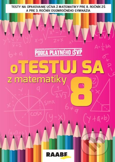 Kniha: oTESTUJ SA z matematiky 8 (Silvia Bodláková). Raabe, 2021 Kniha: oTESTUJ SA z matematiky 8 (Silvia Bodláková). Raabe, 2021
