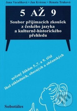 Kniha: 5 až 9 Soubor přijímacích zkoušek z českého jazyka (Jan Kvirec, Jana Vaculíková a Renata Trnková). Sobotáles, 2006 Kniha: 5 až 9 Soubor přijímacích zkoušek z českého jazyka (Jan Kvirec, Jana Vaculíková a Renata Trnková). Sobotáles, 2006
