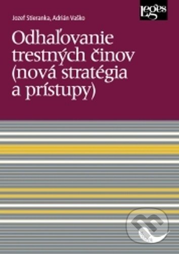 Kniha: Odhaľovanie trestných činov (Adrián Vaško a Jozef Stieranka). Leges, 2021 Kniha: Odhaľovanie trestných činov (Adrián Vaško a Jozef Stieranka). Leges, 2021