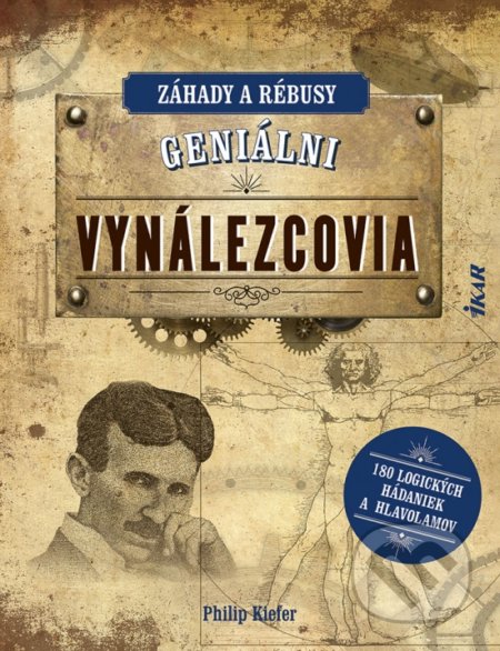 Kniha: Geniálni vynálezcovia (Philip Kiefer). Ikar, 2021 Kniha: Geniálni vynálezcovia (Philip Kiefer). Ikar, 2021