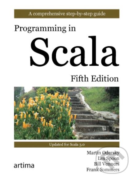 Kniha: Programming in Scala (Bill Venners, Frank Sommers a Lex Spoon). Artima Inc., 2021 Kniha: Programming in Scala (Bill Venners, Frank Sommers a Lex Spoon). Artima Inc., 2021