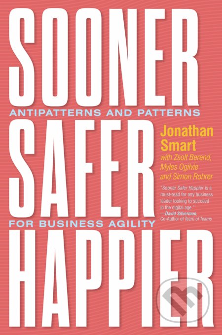 Kniha: Sooner Safer Happier (Jonathan Smart). IT Revolution, 2020 Kniha: Sooner Safer Happier (Jonathan Smart). IT Revolution, 2020