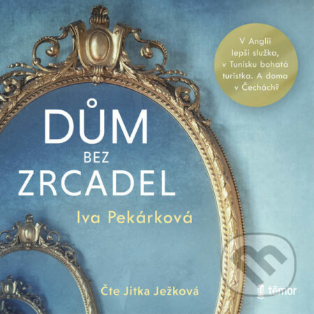 Audiokniha: Dům bez zrcadel (Iva Pekárková). Témbr, 2021 Audiokniha: Dům bez zrcadel (Iva Pekárková). Témbr, 2021