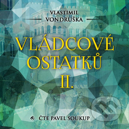 Audiokniha: Vládcové ostatků II. (Vlastimil Vondruška). Tympanum, 2021 Audiokniha: Vládcové ostatků II. (Vlastimil Vondruška). Tympanum, 2021
