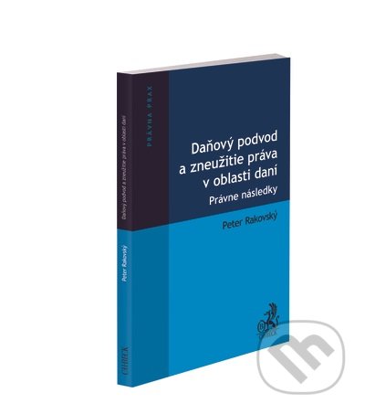 Kniha: Daňový podvod a zneužitie práva v oblasti daní (Peter Rakovský). C. H. Beck SK, 2021 Kniha: Daňový podvod a zneužitie práva v oblasti daní (Peter Rakovský). C. H. Beck SK, 2021