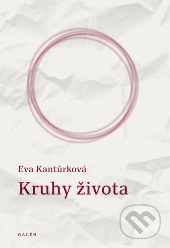 Kniha: Kruhy života (Eva Kantůrková). Galén, 2021 Kniha: Kruhy života (Eva Kantůrková). Galén, 2021