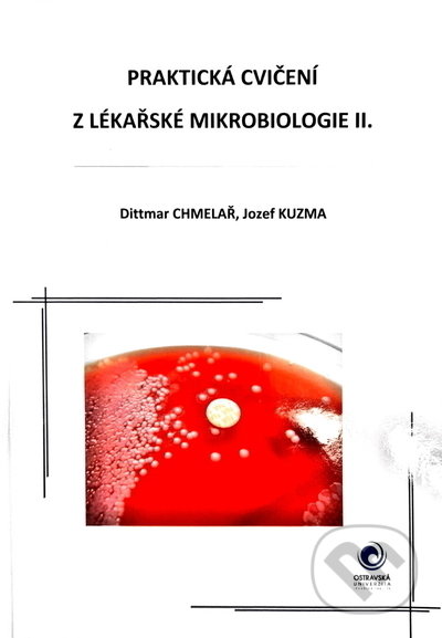 Kniha: Praktická cvičení z lékařské mikrobiologie II. (Dittmar Chmelař a Jozef Kuzma). Ostravská univerzita, 2021 Kniha: Praktická cvičení z lékařské mikrobiologie II. (Dittmar Chmelař a Jozef Kuzma). Ostravská univerzita, 2021