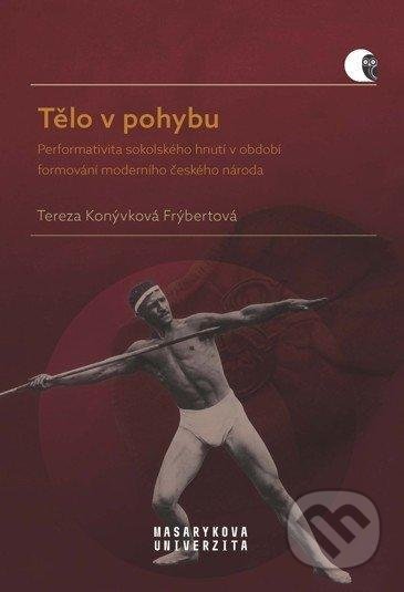 Kniha: Tělo v pohybu (Tereza Konývková Frýbertová). Muni Press, 2021 Kniha: Tělo v pohybu (Tereza Konývková Frýbertová). Muni Press, 2021