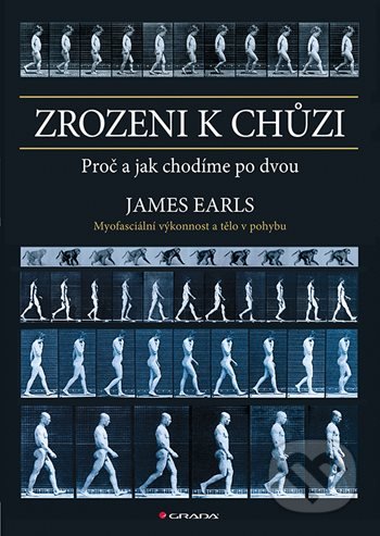 Kniha: Zrozeni k chůzi (Earls James). Grada, 2021 Kniha: Zrozeni k chůzi (Earls James). Grada, 2021