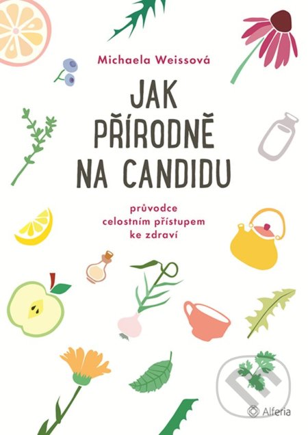 Kniha: Jak přírodně na candidu (Michaela Weissová). Grada, 2021 Kniha: Jak přírodně na candidu (Michaela Weissová). Grada, 2021