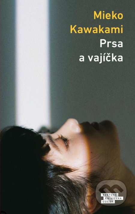 Kniha: Prsa a vajíčka (Mieko Kawakami). Odeon CZ, 2021 Kniha: Prsa a vajíčka (Mieko Kawakami). Odeon CZ, 2021