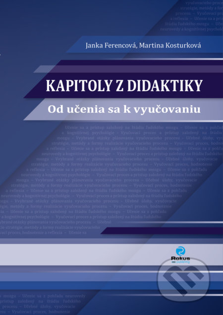 Kniha: Kapitoly z didaktiky (Janka Ferencová a Martina Kosturková). Rokus, 2021 Kniha: Kapitoly z didaktiky (Janka Ferencová a Martina Kosturková). Rokus, 2021