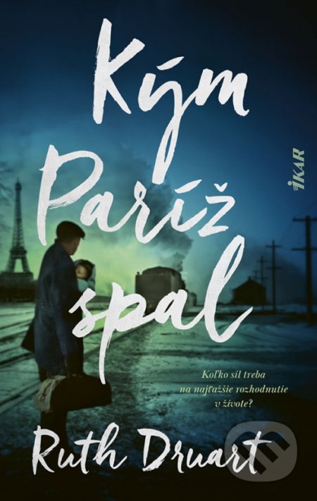 Kniha: Kým Paríž spal (Ruth Druart). Ikar, 2021 Kniha: Kým Paríž spal (Ruth Druart). Ikar, 2021