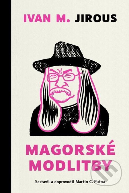Kniha: Magorské modlitby (Ivan Martin Jirous a Martin C. Putna). Biblion, 2021 Kniha: Magorské modlitby (Ivan Martin Jirous a Martin C. Putna). Biblion, 2021