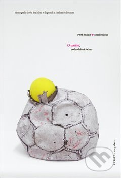 Kniha: O umění, zjednodušeně řečeno (Karel Haloun a Pavel Büchler). RUBATO, 2021 Kniha: O umění, zjednodušeně řečeno (Karel Haloun a Pavel Büchler). RUBATO, 2021