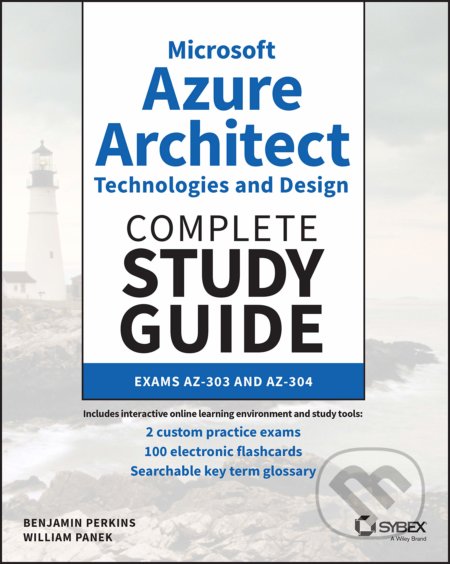 Kniha: Microsoft Azure Architect Technologies and Design Complete Study Guide (Benjamin Perkins a William Panek). Sybex, 2021 Kniha: Microsoft Azure Architect Technologies and Design Complete Study Guide (Benjamin Perkins a William Panek). Sybex, 2021