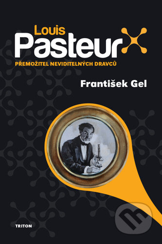 Kniha: Louis Pasteur (František Gel). Triton, 2021 Kniha: Louis Pasteur (František Gel). Triton, 2021