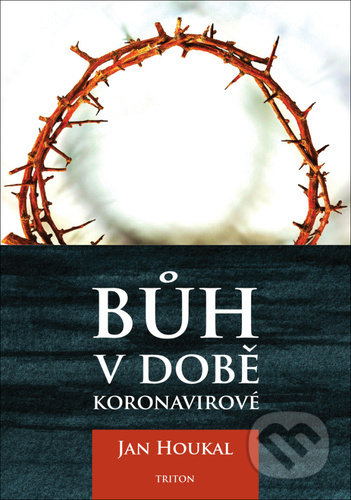 Kniha: Bůh v době koronavirové (Jan Houkal). Triton, 2021 Kniha: Bůh v době koronavirové (Jan Houkal). Triton, 2021