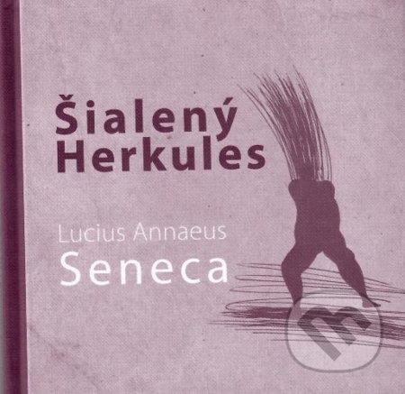 Kniha: Šialený Herkules (Lucius Annaeus Seneca). Asociácia Corpus, 2021 Kniha: Šialený Herkules (Lucius Annaeus Seneca). Asociácia Corpus, 2021
