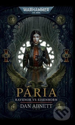 Kniha: Pária: Ravenor vs Eisenhorn (Dan Abnett). Polaris, 2021 Kniha: Pária: Ravenor vs Eisenhorn (Dan Abnett). Polaris, 2021