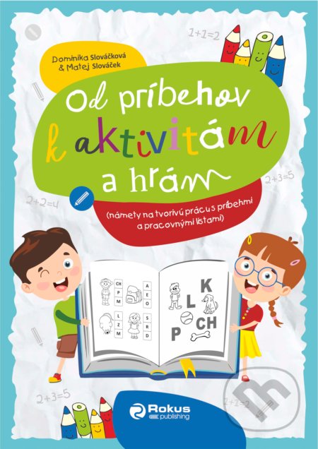 Kniha: Od príbehov k aktivitám a hrám - interaktívna kniha (Dominika Slováčková a Matej Slováček). Rokus, 2021 Kniha: Od príbehov k aktivitám a hrám - interaktívna kniha (Dominika Slováčková a Matej Slováček). Rokus, 2021