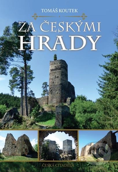 Kniha: Za českými hrady (Tomáš Koutek). Česká citadela, 2021 Kniha: Za českými hrady (Tomáš Koutek). Česká citadela, 2021