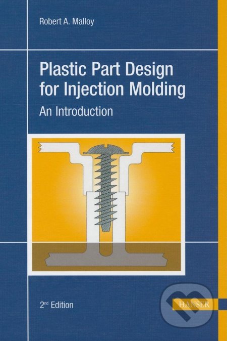 Kniha: Plastic Part Design for Injection Molding (Robert A. Malloy). Hanser Gardner Publications, 2010 Kniha: Plastic Part Design for Injection Molding (Robert A. Malloy). Hanser Gardner Publications, 2010