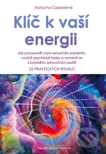 Kniha: Klíč k vaší energii (Natacha Calestrémé). Rybka Publishers, 2021 Kniha: Klíč k vaší energii (Natacha Calestrémé). Rybka Publishers, 2021