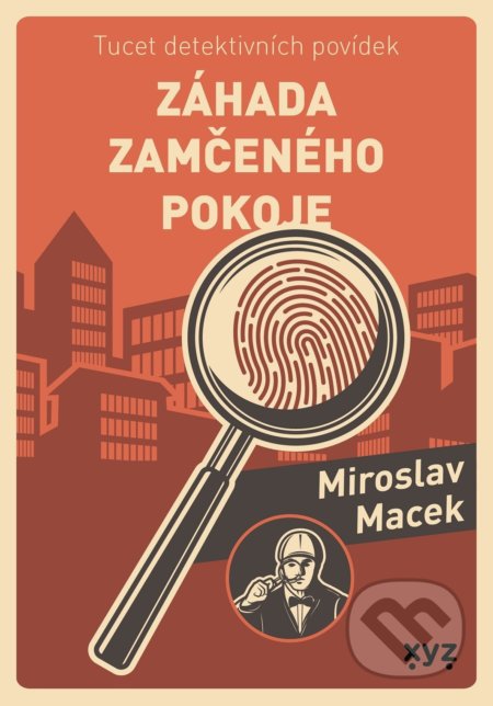 Kniha: Záhada zamčeného pokoje (Miroslav Macek). XYZ, 2021 Kniha: Záhada zamčeného pokoje (Miroslav Macek). XYZ, 2021
