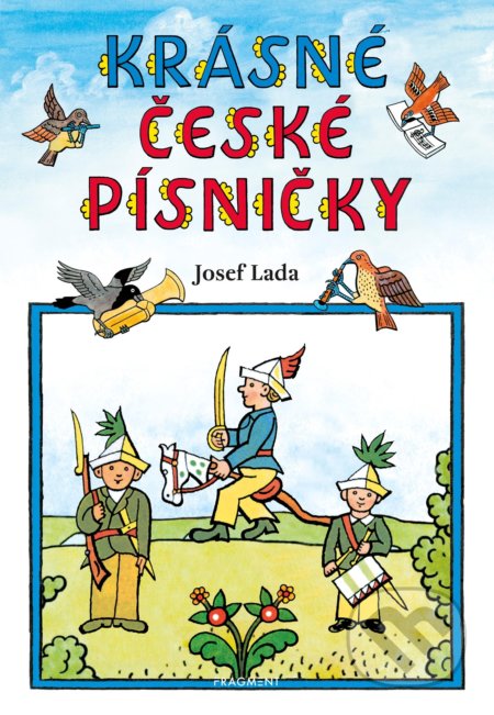 Kniha: Krásné české písničky (Josef Lada). Nakladatelství Fragment, 2021 Kniha: Krásné české písničky (Josef Lada). Nakladatelství Fragment, 2021