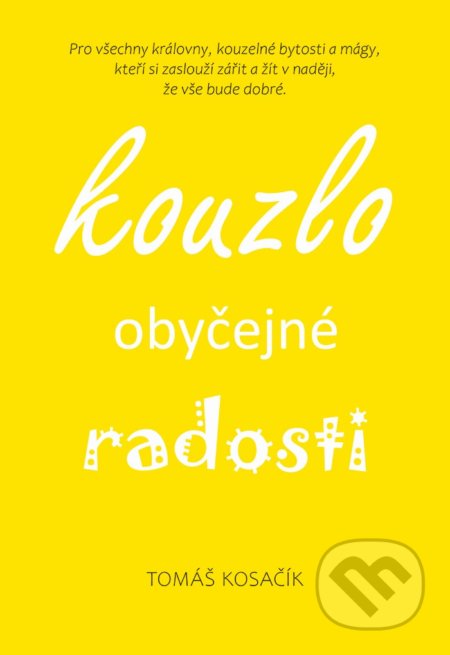 Kniha: Kouzlo obyčejné radosti (Tomáš Kosačík). Břicháč Tom, 2021 Kniha: Kouzlo obyčejné radosti (Tomáš Kosačík). Břicháč Tom, 2021