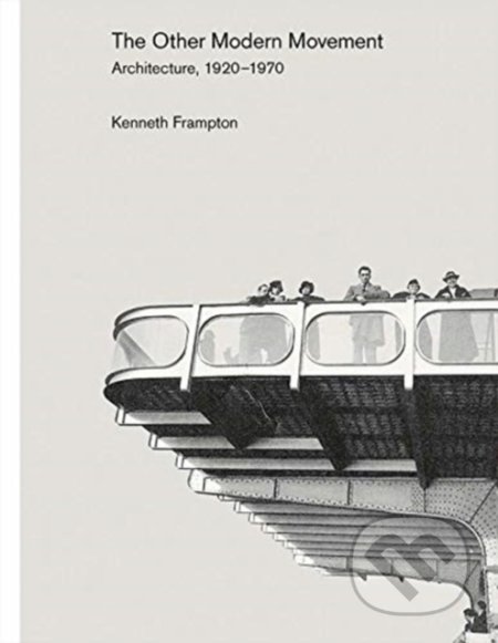 Kniha: Other Modern Movement (Kenneth Frampton). Yale University Press, 2021 Kniha: Other Modern Movement (Kenneth Frampton). Yale University Press, 2021